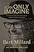 I Can Only Imagine: Die wahre Geschichte hinter dem Erfolgshit und dem gleichnamigen Kinofilm by Bart Millard, Robert Noland