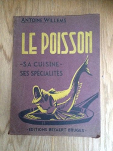 LE POISSON. SA CUISINE. SES SPECIALITES. SES CARACTERISTIQUES. 2° édition considérablement revue et augmentée francais