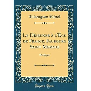 Le Déjeuner À l'Écu de France, Faubourg Saint Memmie: Dialogue (Classic Reprint)