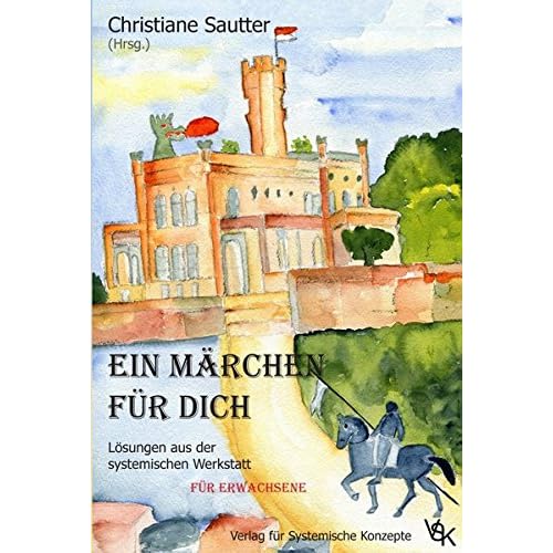 Ein Märchen für Dich: Lösungen aus der systemischen Werkstatt - Für Erwachsene