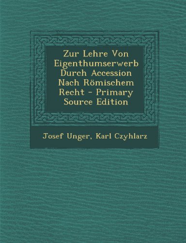 Zur Lehre Von Eigenthumserwerb Durch Accession Nach Romischem Recht
