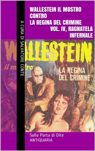 Download Wallestein Il Mostro Contro La Regina Del Crimine Vol Iv Ragnatela Infernale Sulla Porta Di Dite Antiquaria 4 Pdf Reubenmile