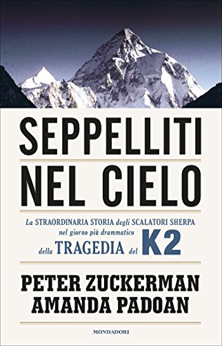 Seppelliti nel cielo: La straordinaria storia degli scalatori sherpa nel giorno più drammatico della tragedia del K2 (Ingrandimenti) (Italian Edition)