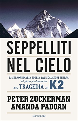 Seppelliti nel cielo: La straordinaria storia degli scalatori sherpa nel giorno più drammatico della tragedia del K2 (Ingrandimenti) libro