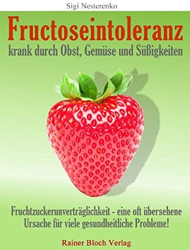 Download Fructoseintoleranz - krank durch Obst, Gemüse und Süßigkeiten Download Fructoseintoleranz - krank durch Obst, Gemüse und Süßigkeiten