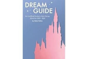 Dream Guide: An Unofficial Guide to Walt Disney World for 2022 - 2024: 3
