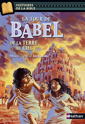 La tour de Babel, de la terre au ciel - Histoires de la Bible - Dès 11 ans (06) La tour de Babel, de la terre au ciel - Histoires de la Bible - Dès 11 ans (06)
