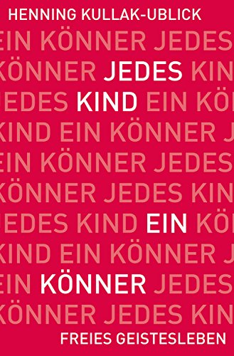 Download Jedes Kind ein Könner: Fragen und Antworten zur Waldorfpädagogik. Download Jedes Kind ein Könner: Fragen und Antworten zur Waldorfpädagogik.