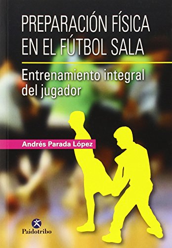 Download Preparación Física En El Fútbol Sala. Entrenamiento Integral Del Jugador (Deportes)