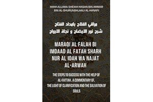 Maraqi Al Falah bi Imdaad Al Fatah Sharh Nur Al idah Wa Najat Al Arwah: The steps to success with the help of al-fattah, a commentary of, The light of clarification and the salvation of souls