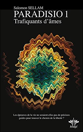 Paradisio, tome 1 : Trafiquants d'âmes - Les épreuves de la vie ne seraient-elles pas de précieux guides pour trouver le chemin de la liberté ? Paradisio, tome 1 : Trafiquants d'âmes - Les épreuves de la vie ne seraient-elles pas de précieux guides pour trouver le chemin de la liberté ?