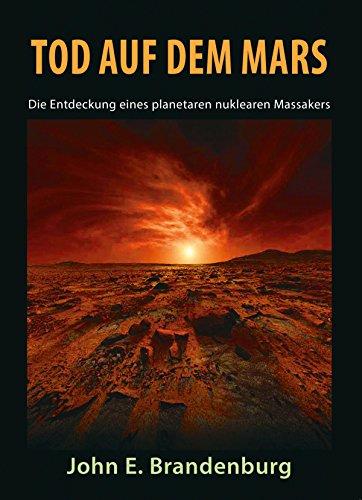 Tod auf dem Mars: Die Entdeckung eines planetaren nuklearen Massakers Tod auf dem Mars: Die Entdeckung eines planetaren nuklearen Massakers