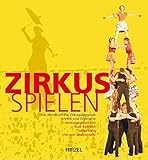 Image de Zirkus spielen: Das Handbuch für Zirkuspädagogik, Artistik und Clownerie. Mit ausführlicher DVD