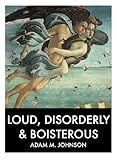 Image de Loud, Disorderly & Boisterous (English Edition)