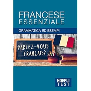 Francese essenziale. Grammatica ed esempi
