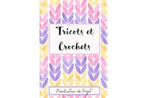 Tricots et Crochets : Carnet de projets et créations, 140 pages à compléter pour suivre vos projets en cours ainsi que les projets à venir