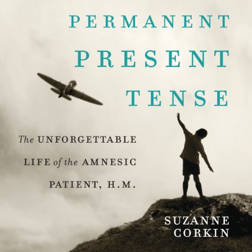 Permanent Present Tense: The Unforgettable Life of the Amnesic Patient, H.M. Permanent Present Tense: The Unforgettable Life of the Amnesic Patient, H.M.