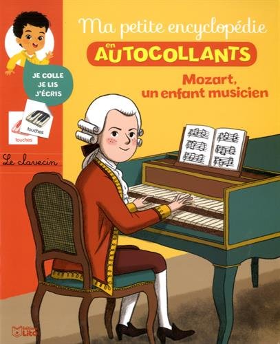 Ma Petite Encyclopédie en Autocollants: Mozart, un enfant musicien - De 5 à 8 ans en ligne Ma Petite Encyclopédie en Autocollants: Mozart, un enfant musicien - De 5 à 8 ans gratuit