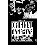 Original Gangstas: Die unbekannte Geschichte von Dr. Dre, Eazy-E, Ice Cube, Snoop Dogg, Tupac Shakur und der Geburt des Westc