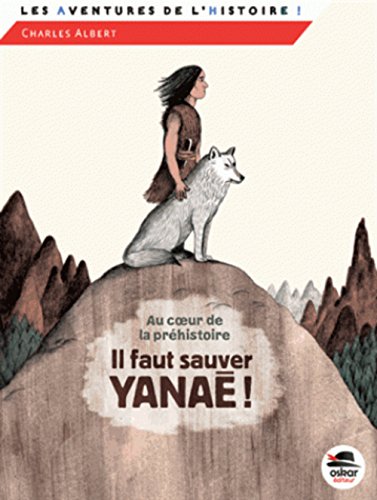 couverture de : Au coeur de la pr&eacute;histoire .Il faut sauver Yana&eacute; 