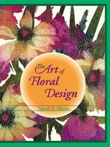 The Art of Floral Design by Norah T. Hunter (1994-03-03) The Art of Floral Design by Norah T. Hunter (1994-03-03)