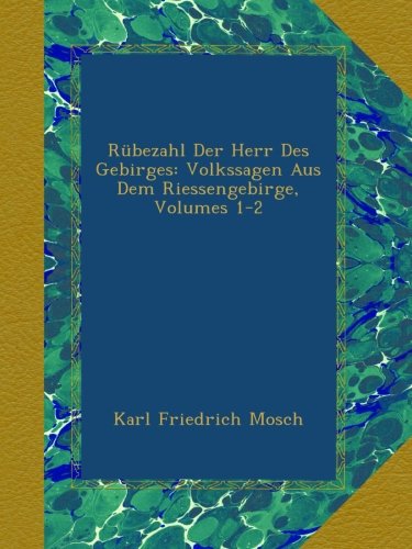 Rübezahl Der Herr Des Gebirges: Volkssagen Aus Dem Riessengebirge, Volumes 1-2