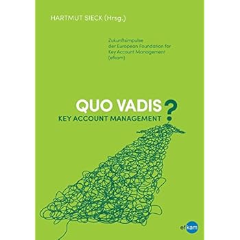 Quo vadis Key Account Management?: Zukunftsimpulse der European Foundation for Key Account Management (efkam)