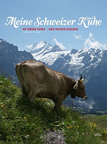 Download Meine Schweizer Kühe. My Swiss cows. Mes vaches Suisses Download Meine Schweizer Kühe. My Swiss cows. Mes vaches Suisses