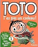 Toto t'es pas un cadeau !