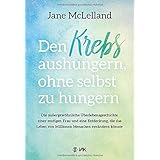 Den Krebs aushungern, ohne selbst zu hungern: Die außergewöhnliche Überlebensgeschichte einer mutigen Frau und eine Entdeckun