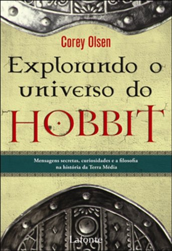Explorando O Universo Do Hobbit. Mensagens Secretas, Curiosidades E Filosofia Na Historia Da Terra Média (Em Portuguese do Brasil)