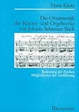 Die Ornamentik der Klavier- und Orgelwerke von Johann Sebastian Bach: Bedeutung der Zeichen /Möglichkeiten der Ausführung by 