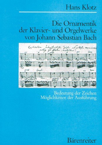 Die Ornamentik der Klavier- und Orgelwerke von Johann Sebastian Bach: Bedeutung der Zeichen /Möglichkeiten der Ausführung