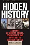  Hidden History: An Exposé of Modern Crimes, Conspiracies, and Cover-Ups in American Politics (English Edition)