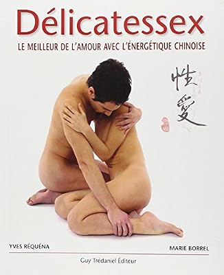Trédaniel Délicatessex - Le Meilleur De L'amour Avec L'énergétique Chinoise