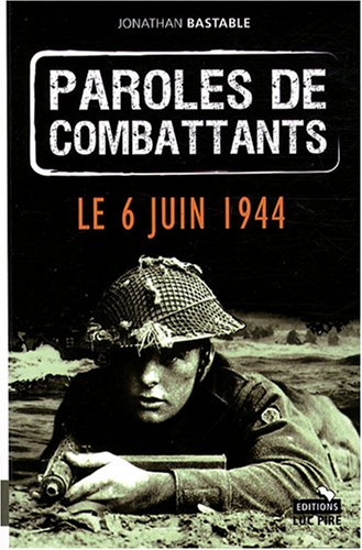 Paroles de combattants : Le 6 juin 1944 en ligne Paroles de combattants : Le 6 juin 1944 en ligne