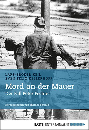 Mord an der Mauer: Der Fall Peter Fechter. Herausgegeben von Thomas Schmid (German Edition) livre