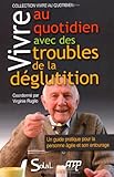 Vivre au quotidien avec des troubles de la déglutition : Un guide pratique pour la personne âgée et son entourage