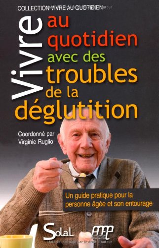 Vivre au quotidien avec des troubles de la déglutition : Un guide pratique pour la personne âgée et son entourage