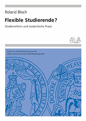 Flexible Studierende?: Studienreform und studentische Praxis (Hochschulforschung Halle-Wittenberg)