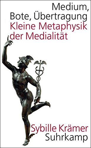 Medium, Bote, Übertragung: Kleine Metaphysik der Medialität