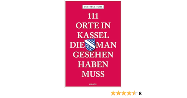 111 Orte In Kassel Die Man Gesehen Haben Muss Amazon De Hoos Dietmar Hoos Susanne Bucher