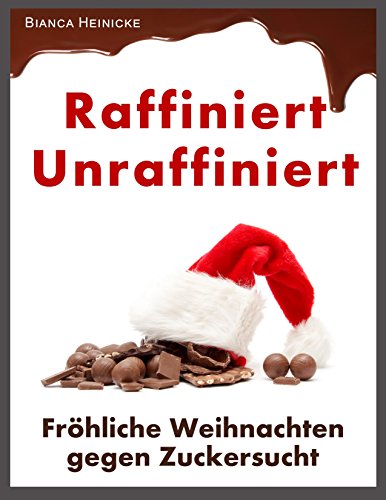 Download Raffiniert Unraffiniert: Fröhliche Weihnachten gegen Zuckersucht Download Raffiniert Unraffiniert: Fröhliche Weihnachten gegen Zuckersucht