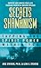 Secrets of Shamanism: Tapping the Spirit Power Within You by 