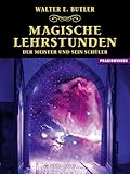 Magische Lehrstunden - Der Meister und sein Schüler by Walter E. Butler, Walter Ernest Butler