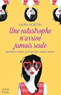 Une Catastrophe N Arrive Jamais Seule Laura Norton Babelio