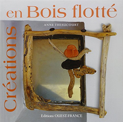 CREATIONS EN BOIS FLOTTE (broché) CREATIONS EN BOIS FLOTTE (broché)