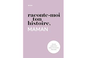 Raconte-moi ton histoire, Maman: Journal guidé et livre cadeau de souvenirs d'une mère (Livre de la collection « Raconte-moi ton histoire »)