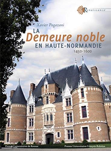Télécharger La demeure noble en Haute-Normandie (1450-1600) livre En ligne
