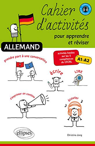 Allemand Cahier d'Activités pour Apprendre et Réviser Basées Sur les 5 Compétences du CECRL A1-A2 Allemand Cahier d'Activités pour Apprendre et Réviser Basées Sur les 5 Compétences du CECRL A1-A2